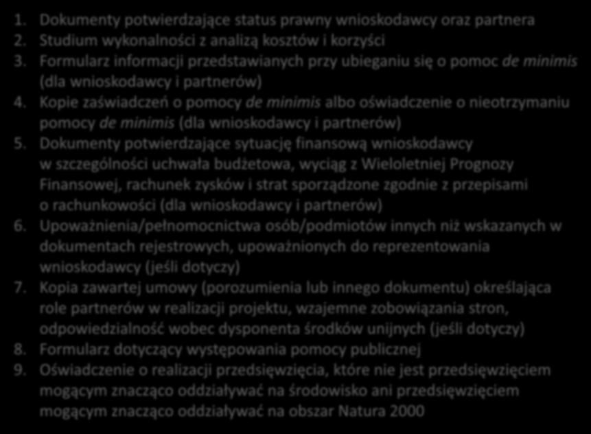 ZAŁĄCZNIKI DO WNIOSKU 1. Dokumenty potwierdzające status prawny wnioskodawcy oraz partnera 2. Studium wykonalności z analizą kosztów i korzyści 3.