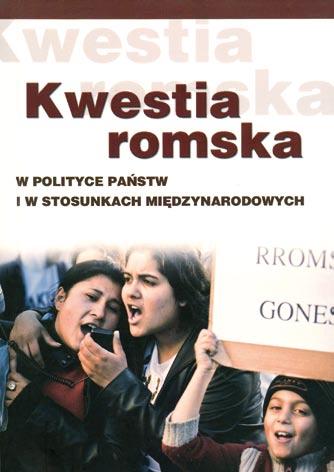 Kwestia romska w polityce państw i w stosunkach międzynarodowych Tom ten jest kontynuacją publikacji z 2011 r. pt.