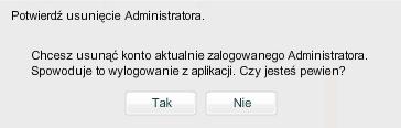 Rysunek 141. Usuwanie konta administratora: komunikat o usuwaniu konta aktualnie zalogowanego administratora Po potwierdzeniu Administrator zostanie wylogowany z aplikacji i usunięty z bazy danych.
