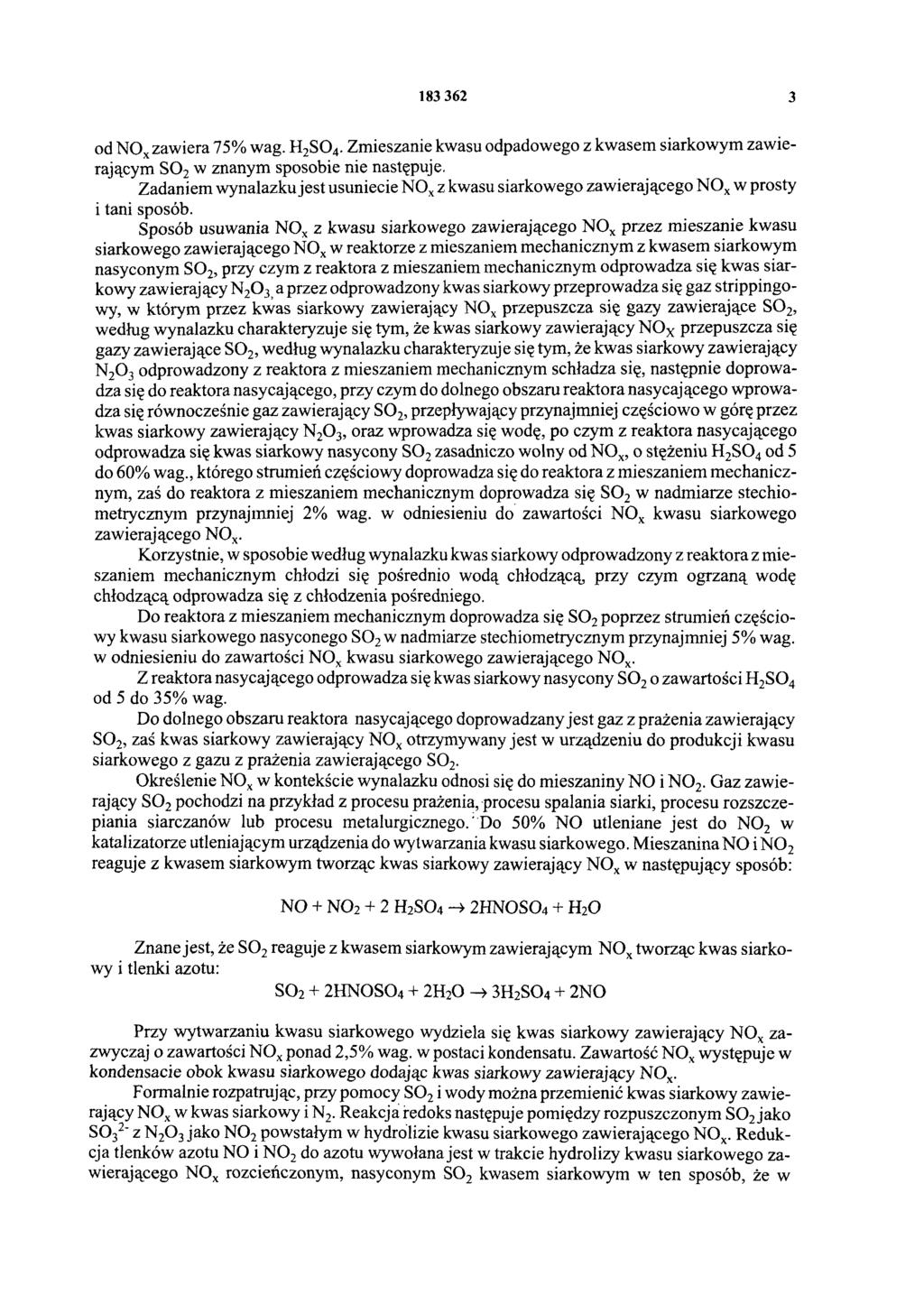 183 362 3 od NOx zawiera 75% wag. H2SO4. Zmieszanie kwasu odpadowego z kwasem siarkowym zawierającym SO2 w znanym sposobie nie następuje.