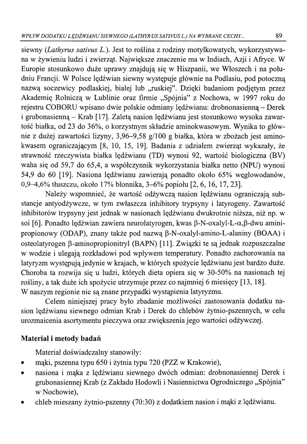 WPŁYW DODATKU LĘDŹWIANU SIEWNEGO (LATHYRUS SATIVUS L.) NA WYBRANE CECHY... 89 siewny (Lathyrus sativus L ). Jest to roślina z rodziny motylkowatych, wykorzystywana w żywieniu ludzi i zwierząt.
