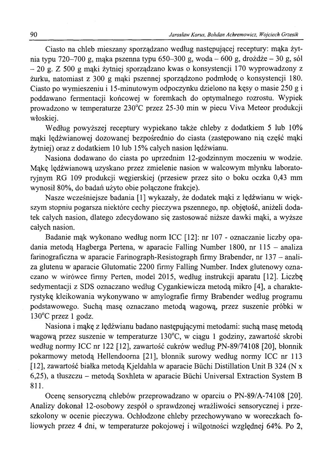 90 Jarosław Korus, Bohdan Achremowicz, Wojciech Grzesik Ciasto na chleb mieszany sporządzano według następującej receptury: mąka żytnia typu 720-700 g, mąka pszenna typu 650-300 g, woda - 600 g,
