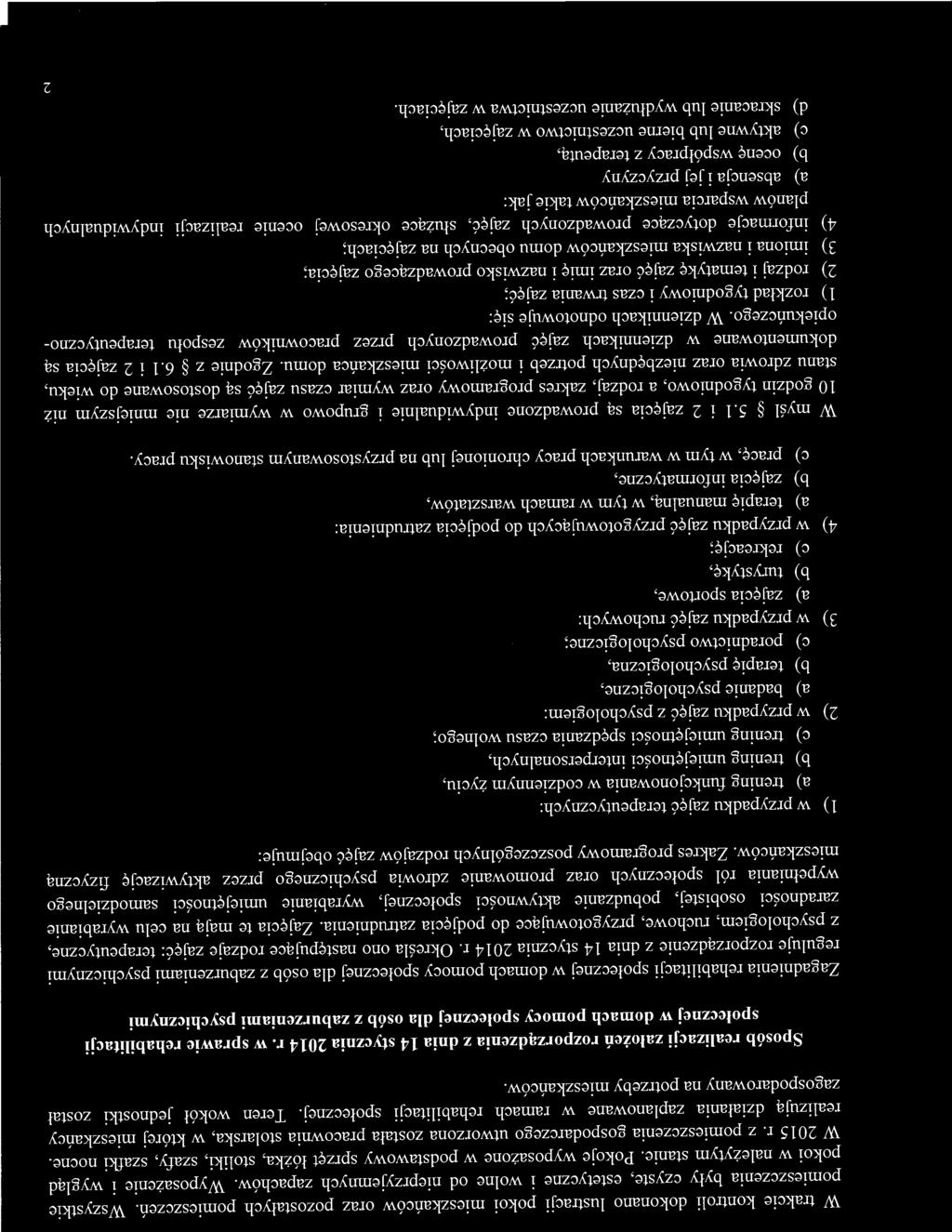 W trakcie kontroli dokonano lustracji pokoi mieszkańców oraz pozostałych pomieszczeń. Wszystkie pomieszczenia były czyste, estetyczne i wolne od nieprzyjemnych zapachów.