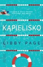 38 Kultura biuletyn samorządowy październik-listopad 2018 Biblioteka poleca Page Libby Kąpielisko Opowieść o niezwykłej przyjaźni dwóch kobiet: Kate, dwudziestoparolatka, właśnie zaczyna pracę jako