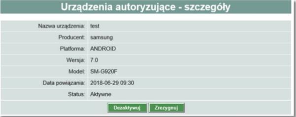 Dodatkowo na formatce Urządzenie autoryzujące - szczegóły dostępne są przyciski funkcyjne: [Dezaktywuj] - przycisk umożliwia dezaktywację urządzenia mobilnego, przycisk jest widoczny dla urządzeń o