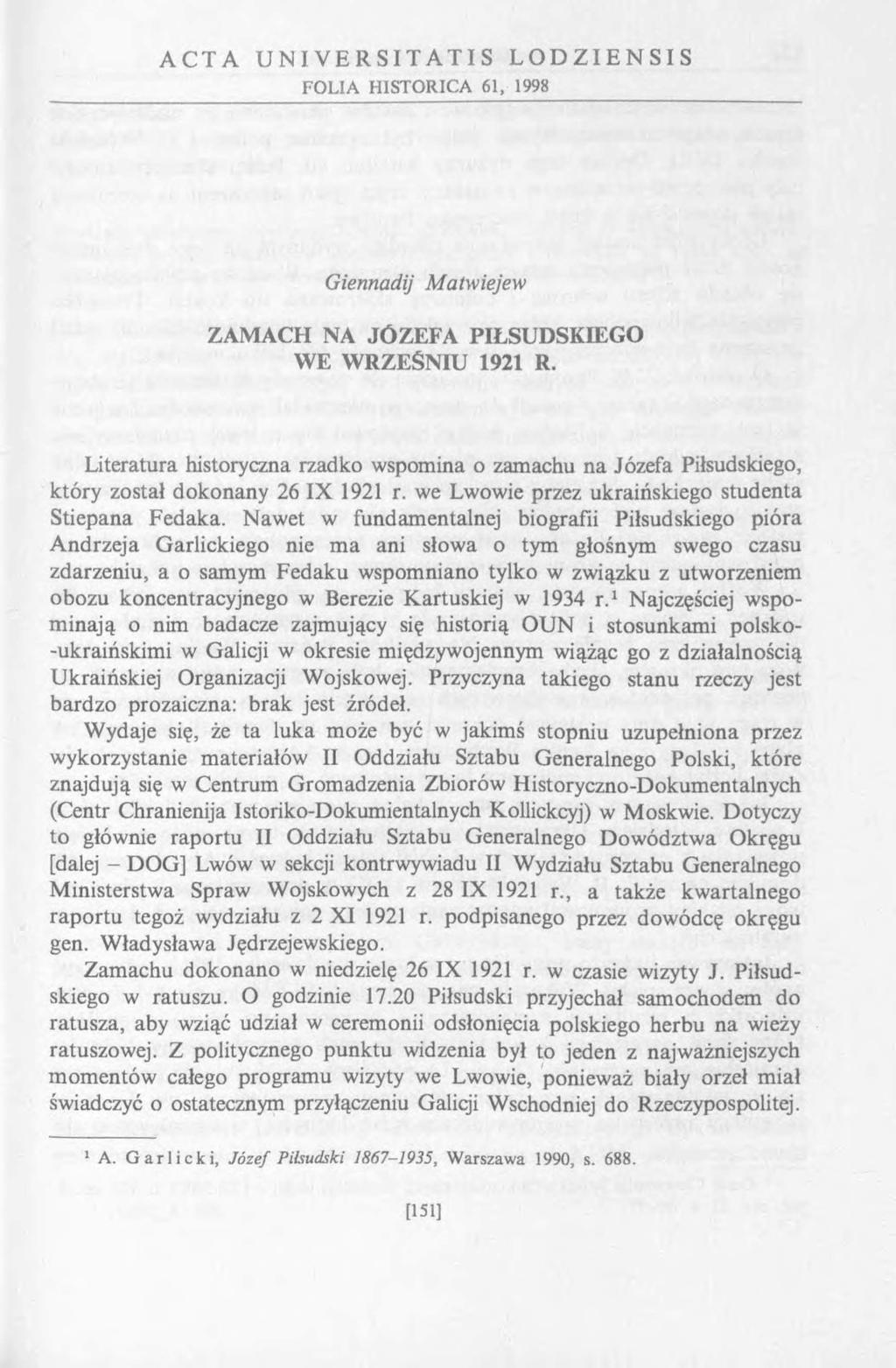 A C T A U N I V E R S I T A T I S L O D Z I E N S I S FO L IA H1STORICA 61, 1998 Giennadij Matwiejew ZAMACH NA JÓZEFA PIŁSUDSKIEGO WE WRZEŚNIU 1921 R.
