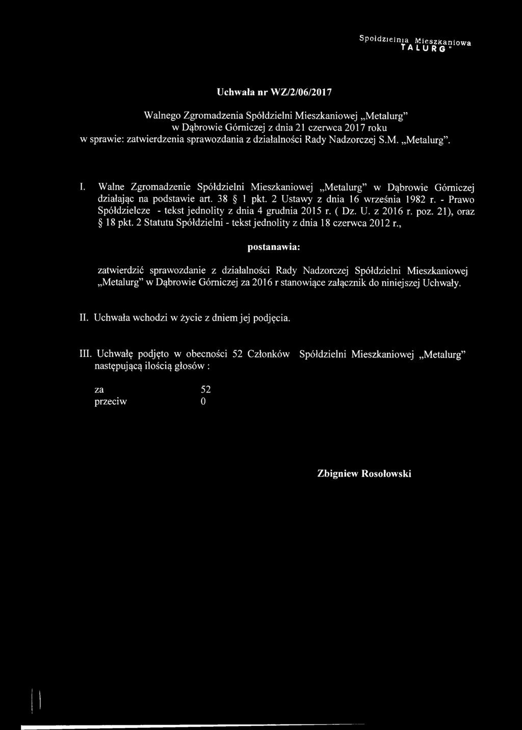 Walne Zgromadzenie Spółdzielni Mieszkaniowej Metalurg w Dąbrowie Górniczej działając na podstawie art. 38 1 pkt. 2 Ustawy z dnia 16 września 1982 r.