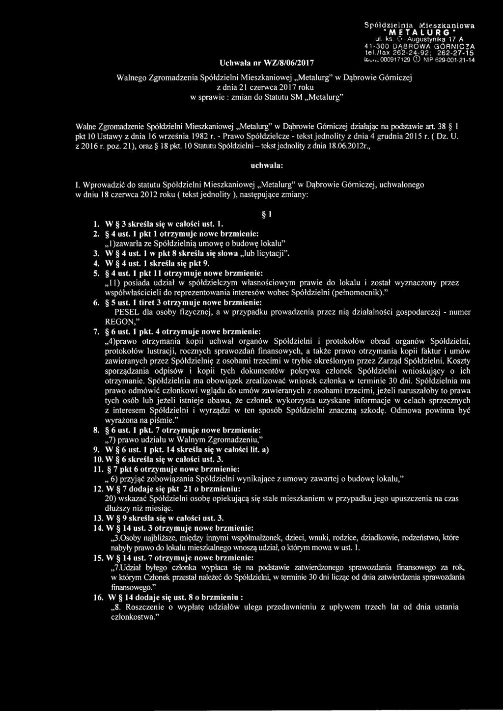 000917129 NIP 629-001-21-14 Walne Zgromadzenie Spółdzielni Mieszkaniowej Metalurg w Dąbrowie Górniczej działając na podstawie art. 38 1 pkt 10 Ustawy z dnia 16 września 1982 r.