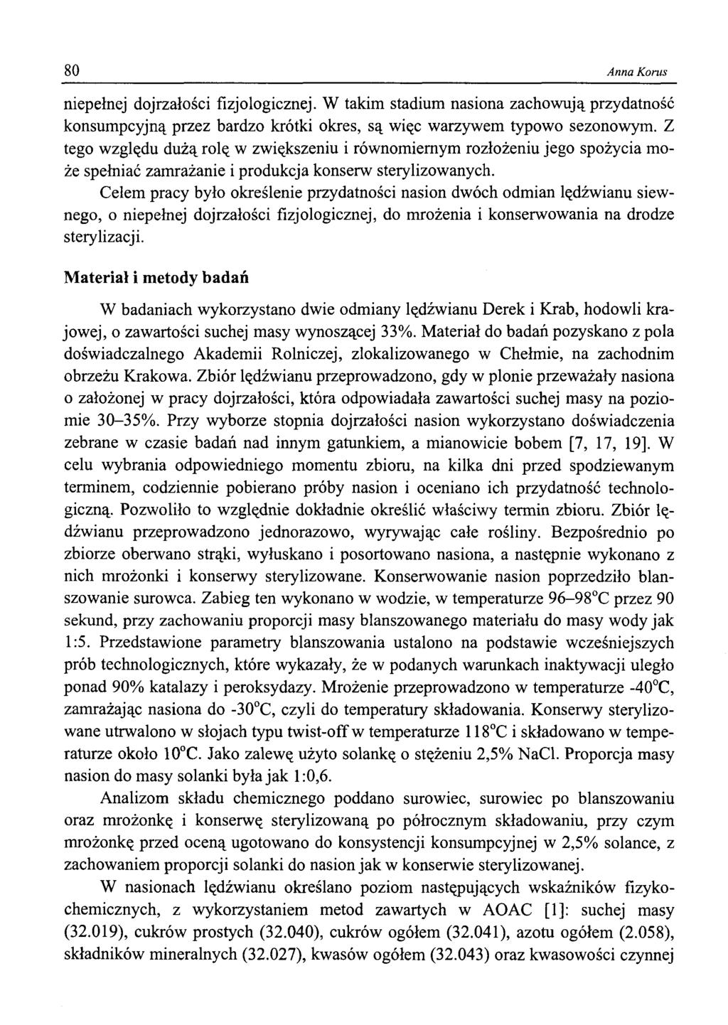 80 Anna Korns niepełnej dojrzałości fizjologicznej. W takim stadium nasiona zachowują przydatność konsumpcyjną przez bardzo krótki okres, są więc warzywem typowo sezonowym.