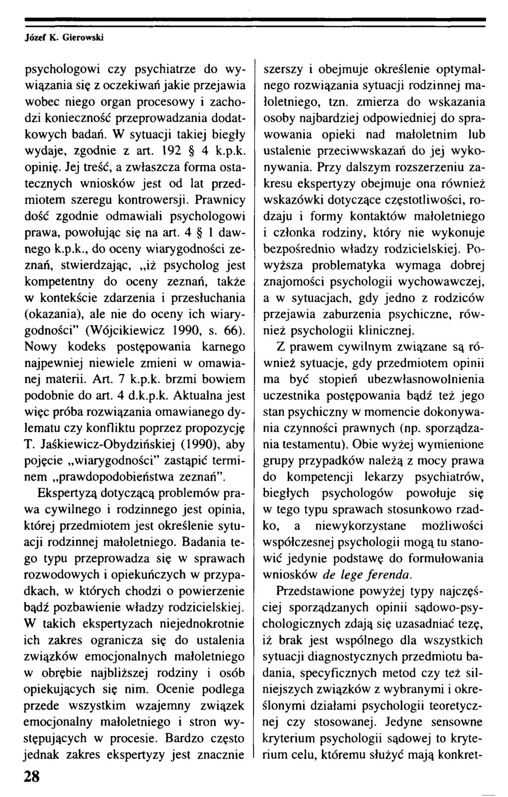 psychologowi czy psychiatrze do wywiązania się z oczekiwań jakie przejawia wobec niego organ procesowy i zachodzi konieczność przeprowadzania dodatkowych badań.