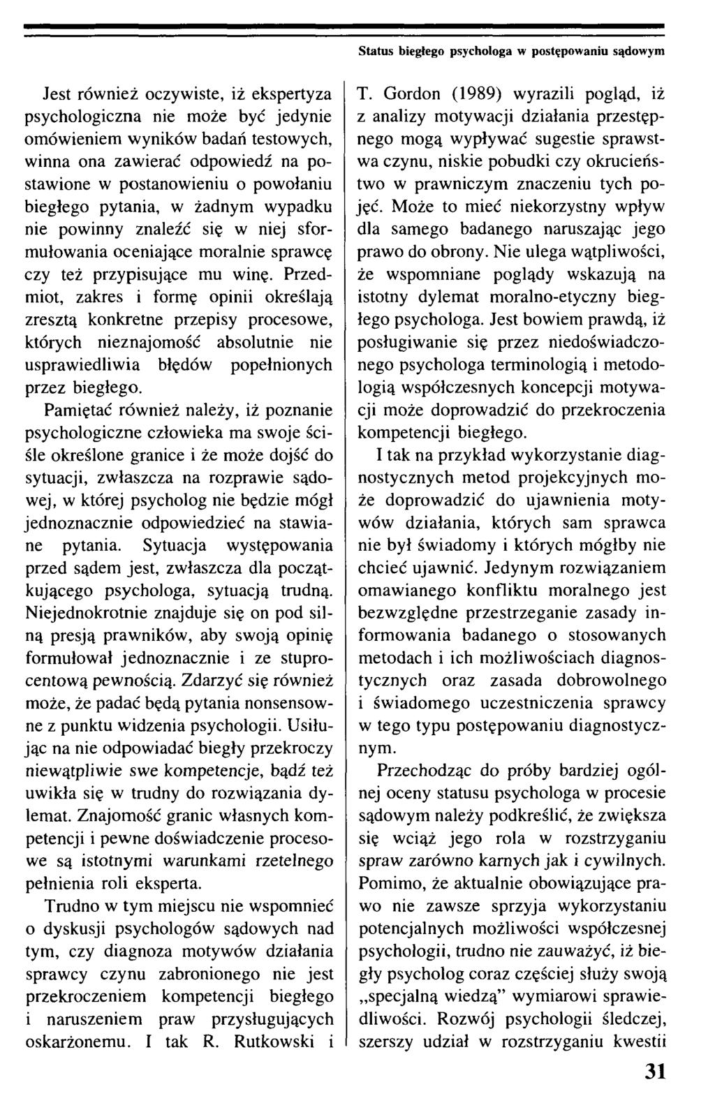 Status biegłego psychologa w postępowaniu sądowym Jest również oczywiste, iż ekspertyza psychologiczna nie może być jedynie omówieniem wyników badań testowych, winna ona zawierać odpowiedź na