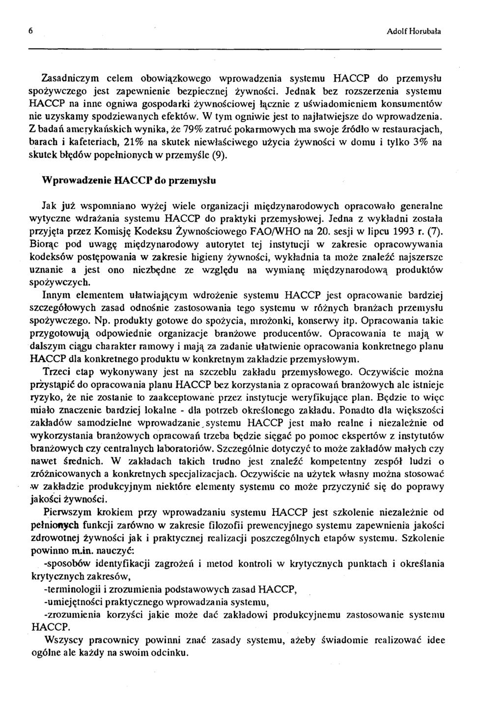 6 Adolf Horubała Zasadniczym celem obowiązkowego wprowadzenia systemu HACCP do przemysłu spożywczego jest zapewnienie bezpiecznej żywności.