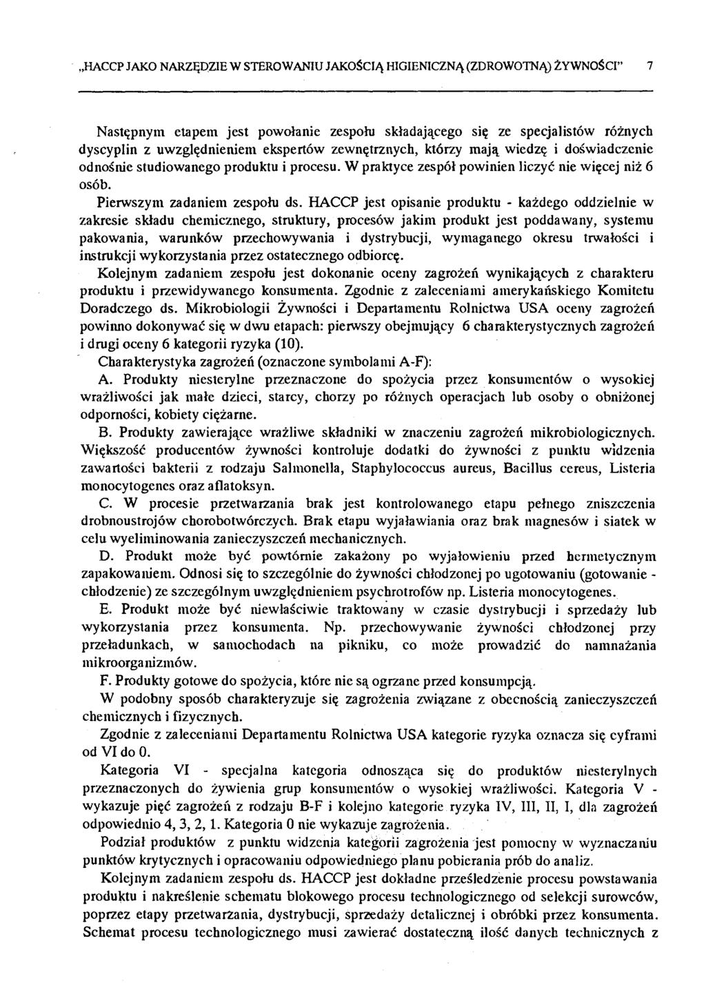HACCP JAKO NARZĘDZIE W STEROWANIU JAKOŚCIĄ HIGIENICZNĄ (ZDROWOTNĄ) ŻYWNOŚCI 7 Następnym etapem jest powołanie zespołu składającego się ze specjalistów różnych dyscyplin z uwzględnieniem ekspertów
