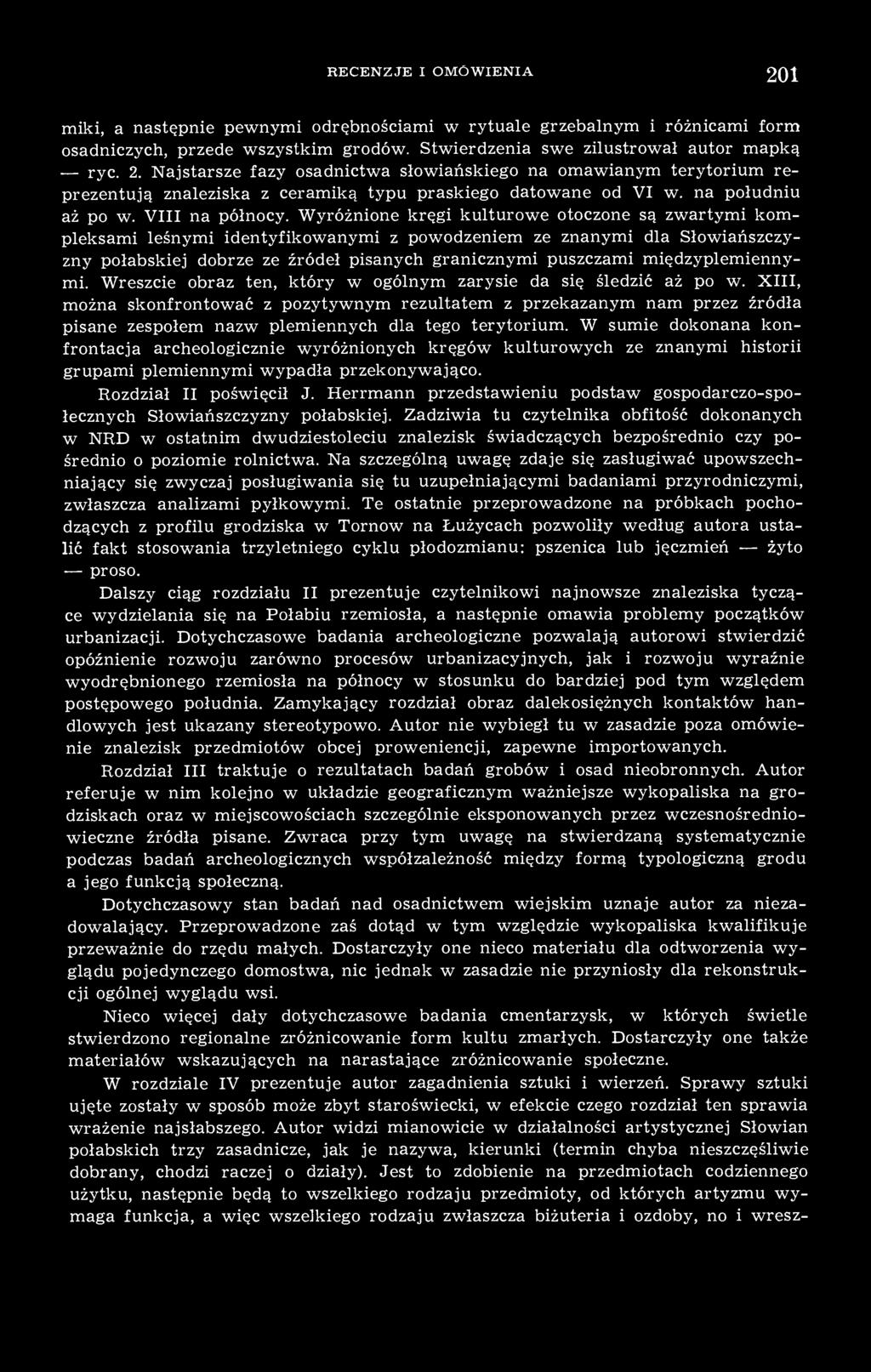 Wyróżnione kręgi kulturowe otoczone są zwartymi kompleksami leśnymi identyfikowanymi z powodzeniem ze znanymi dla Słowiańszczyzny połabskiej dobrze ze źródeł pisanych granicznymi puszczami