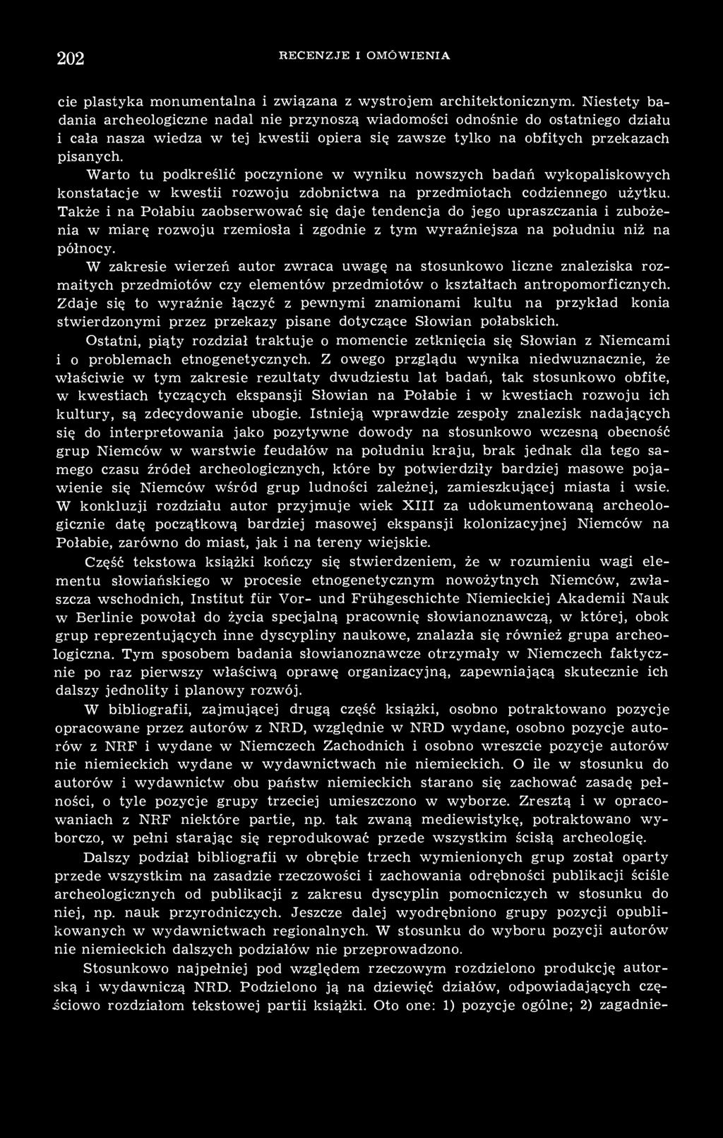 Warto tu podkreślić poczynione w wyniku nowszych badań wykopaliskowych konstatacje w kwestii rozwoju zdobnictwa na przedmiotach codziennego użytku.