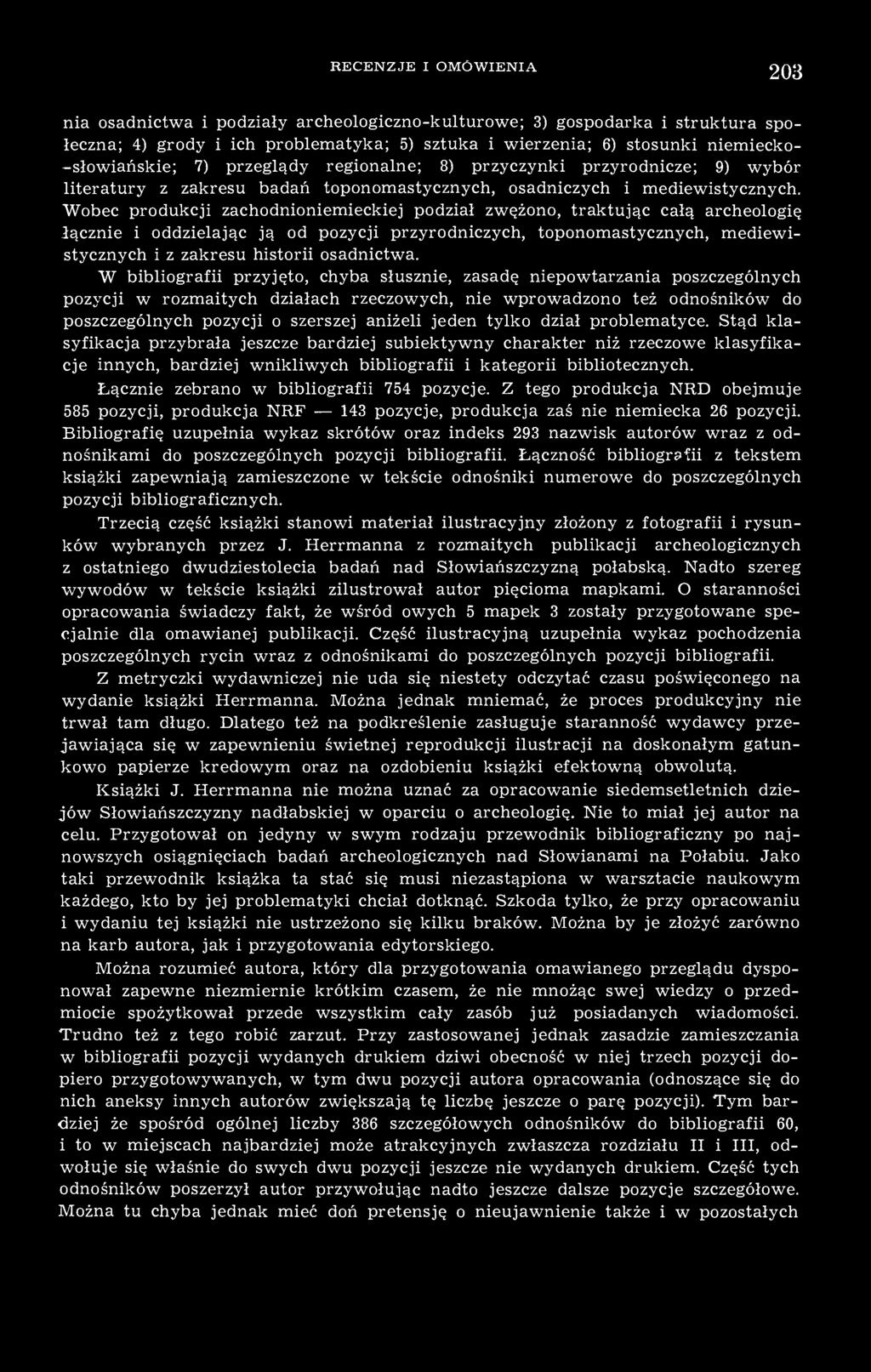 W bibliografii przyjęto, chyba słusznie, zasadę niepowtarzania poszczególnych pozycji w rozmaitych działach rzeczowych, nie wprowadzono też odnośników do poszczególnych pozycji o szerszej aniżeli