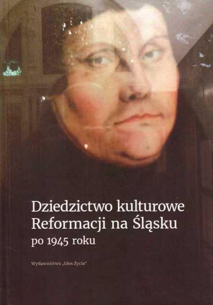 Recenzje _ Aneta M. Sokół Dziedzictwo kulturowe Reformacji na Śląsku po 1945 roku, red. Grażyna B. Szewczyk, Wydawnictwo Głos Życia, Katowice 2018, ss. 267.