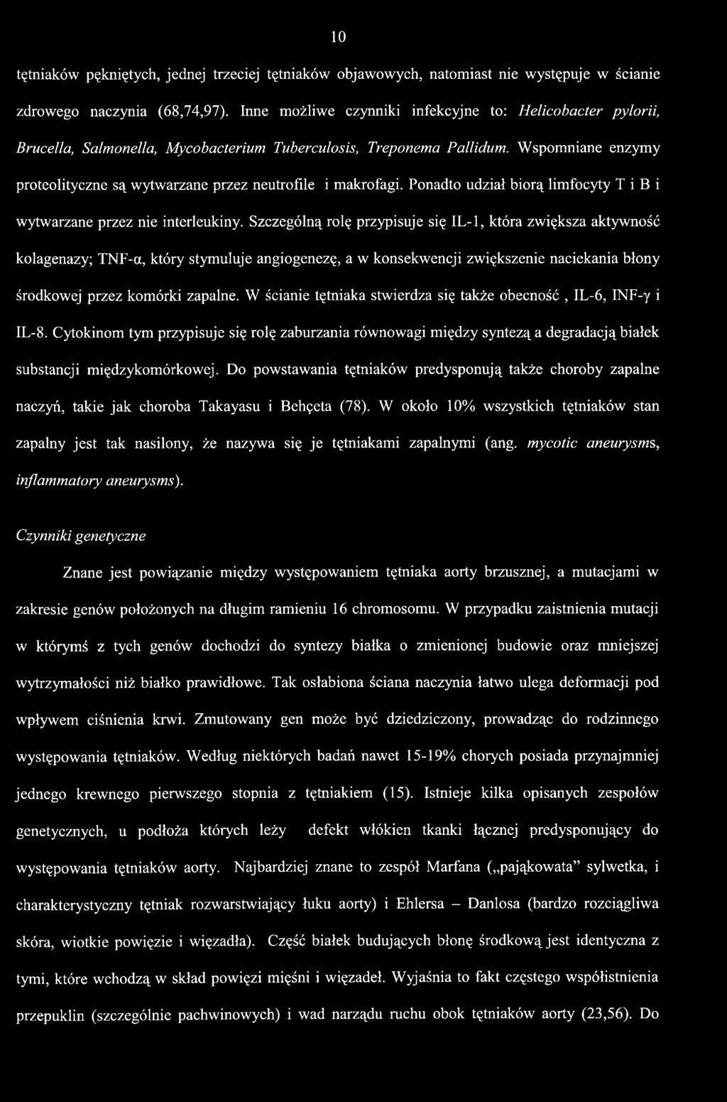 W ścianie tętniaka stwierdza się także obecność, IL-6, INF-y i IL-8. Cytokinom tym przypisuje się rolę zaburzania równowagi między syntezą a degradacją białek substancji międzykomórkowej.
