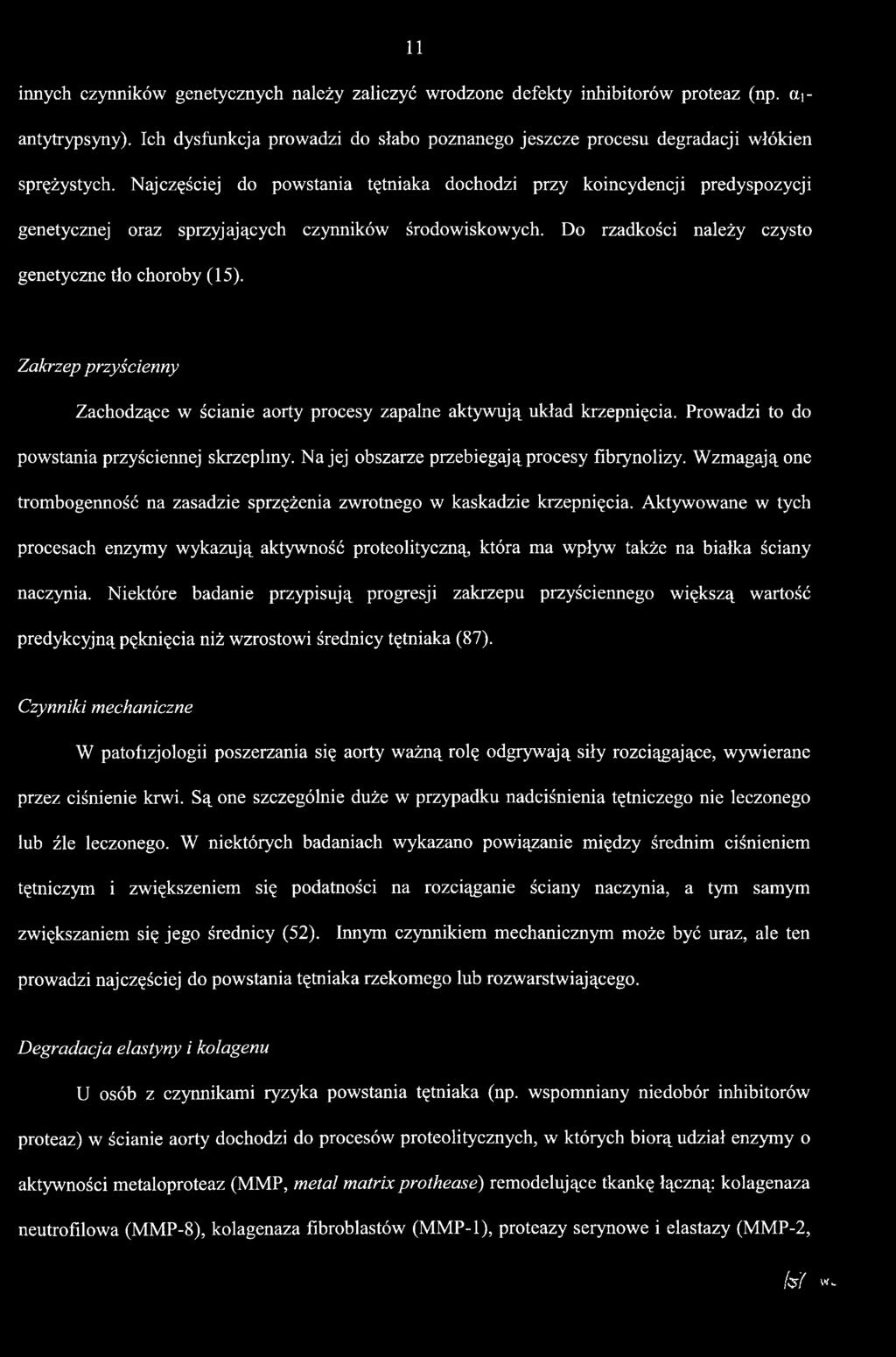 Zakrzep przyścienny Zachodzące w ścianie aorty procesy zapalne aktywują układ krzepnięcia. Prowadzi to do powstania przyściennej skrzepimy. Na jej obszarze przebiegają procesy flbrynolizy.
