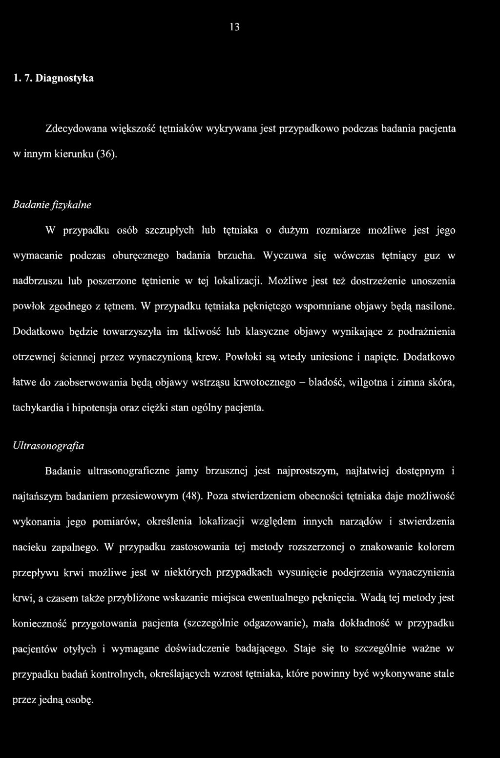 Powłoki są wtedy uniesione i napięte. Dodatkowo łatwe do zaobserwowania będą objawy wstrząsu krwotocznego - bladość, wilgotna i zimna skóra, tachykardia i hipotensja oraz ciężki stan ogólny pacjenta.