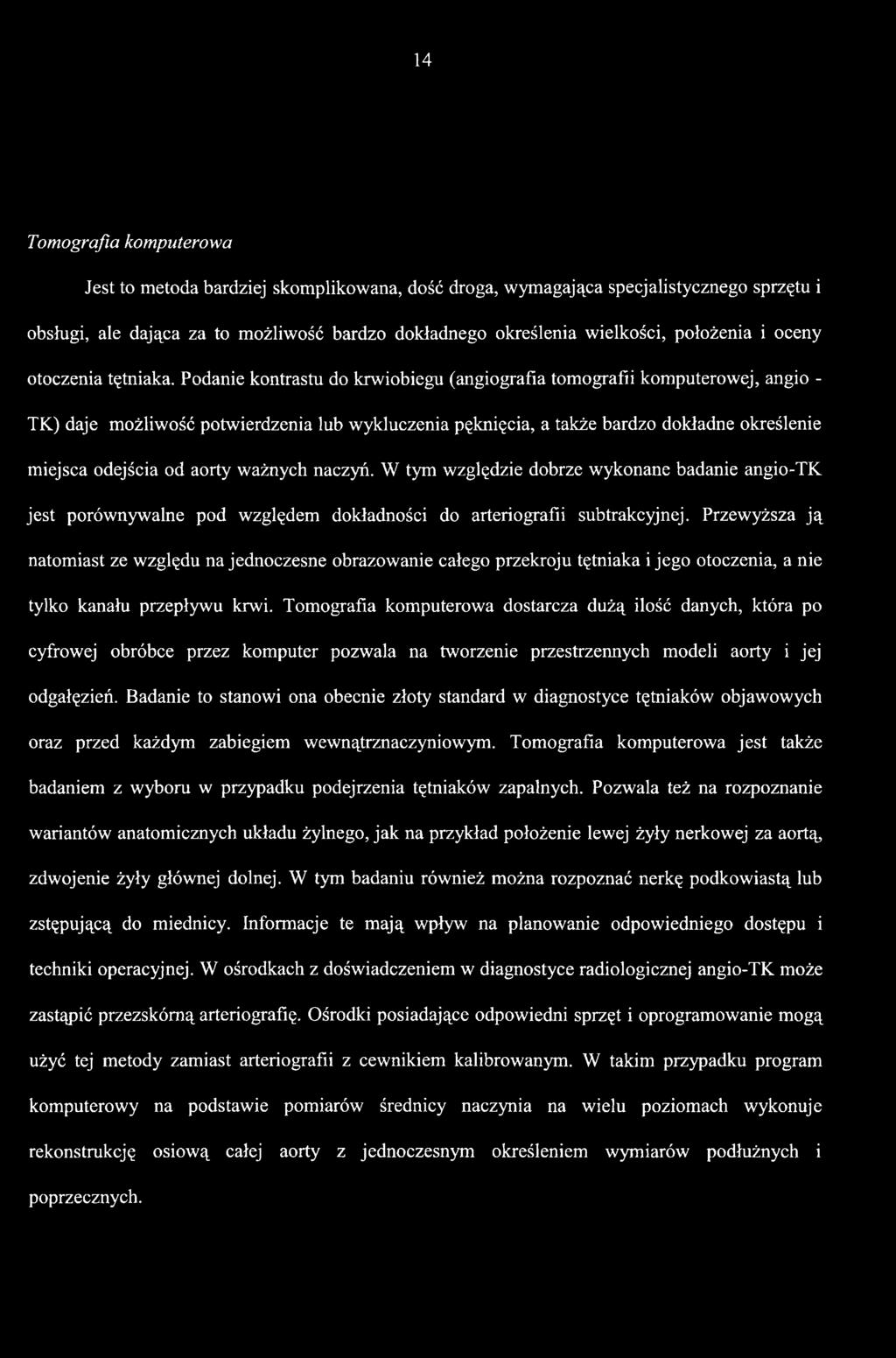 Przewyższa ją natomiast ze względu na jednoczesne obrazowanie całego przekroju tętniaka i jego otoczenia, a nie tylko kanału przepływu krwi.