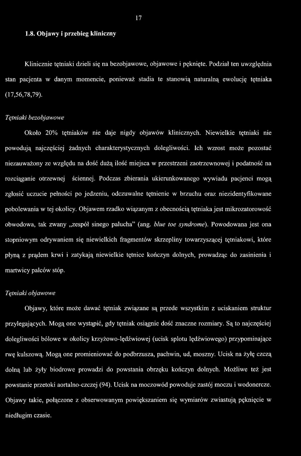 Podczas zbierania ukierunkowanego wywiadu pacjenci mogą zgłosić uczucie pełności po jedzeniu, odczuwalne tętnienie w brzuchu oraz niezidentyfikowane pobolewania w tej okolicy.