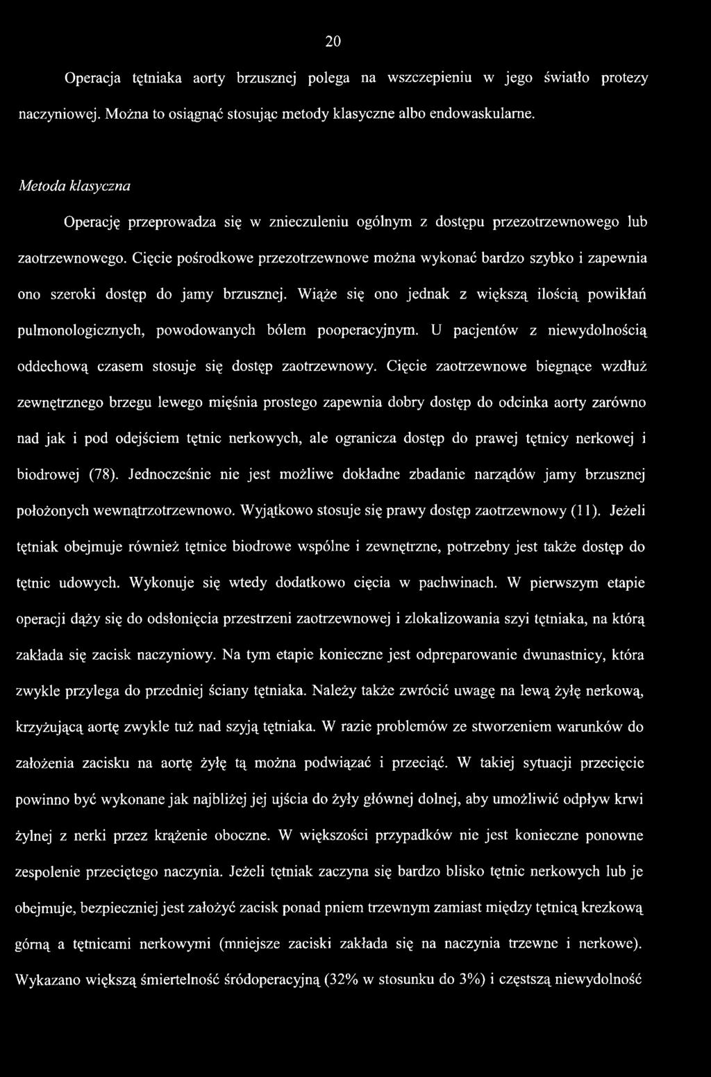 Cięcie zaotrzewnowe biegnące wzdłuż zewnętrznego brzegu lewego mięśnia prostego zapewnia dobry dostęp do odcinka aorty zarówno nad jak i pod odejściem tętnic nerkowych, ale ogranicza dostęp do prawej