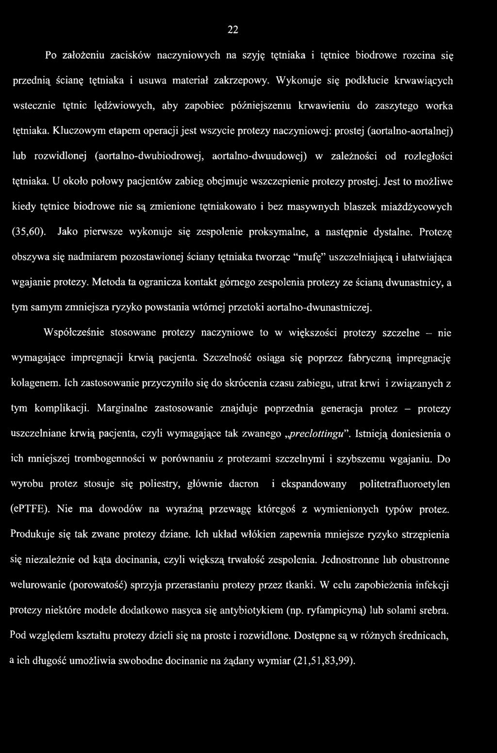 Jako pierwsze wykonuje się zespolenie proksymalne, a następnie dystalne. Protezę obszywa się nadmiarem pozostawionej ściany tętniaka tworząc mufę uszczelniającą i ułatwiająca wgajanie protezy.