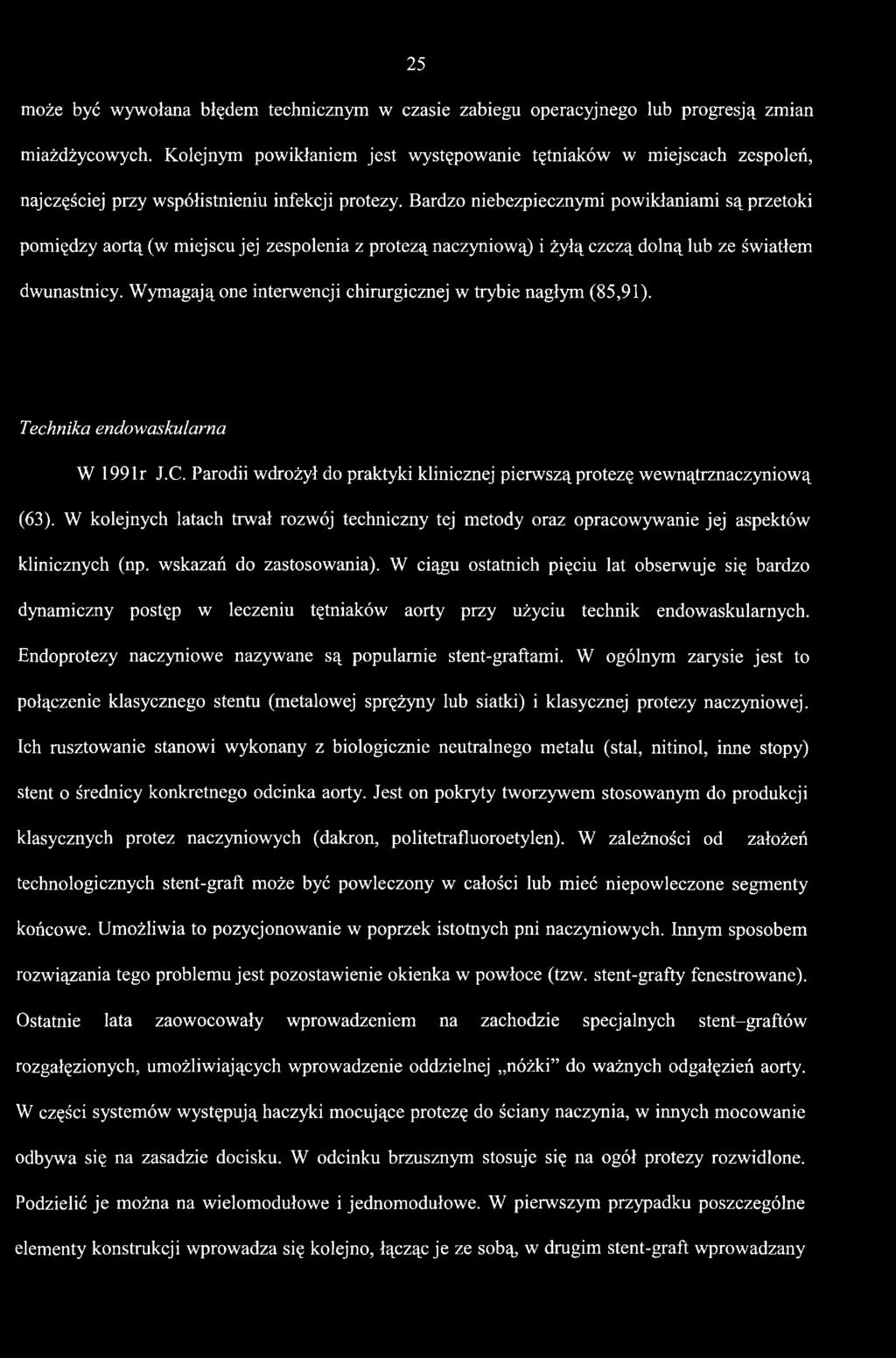 W kolejnych latach trwał rozwój techniczny tej metody oraz opracowywanie jej aspektów klinicznych (np. wskazań do zastosowania).