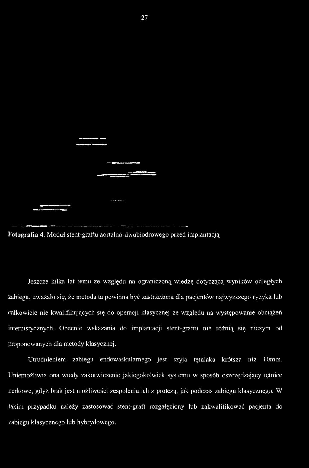 zabiegu, uważało się, że metoda ta powinna być zastrzeżona dla pacjentów najwyższego ryzyka lub całkowicie nie kwalifikujących się do operacji