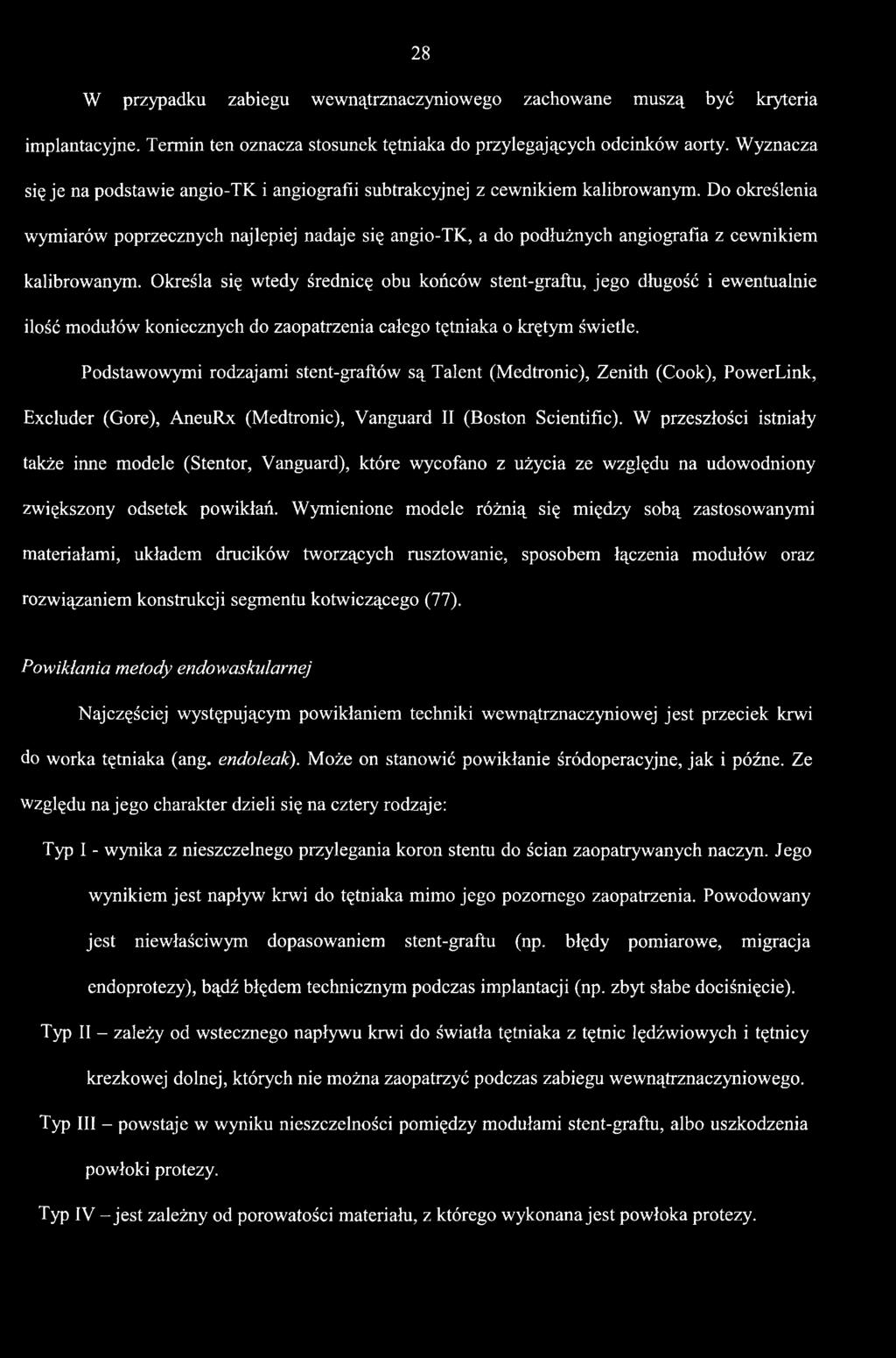 Do określenia wymiarów poprzecznych najlepiej nadaje się angio-tk, a do podłużnych angiografia z cewnikiem kalibrowanym.
