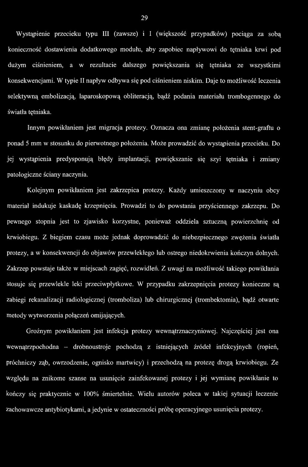 Daje to możliwość leczenia selektywną embolizacją, laparoskopową obliteracją, bądź podania materiału trombogennego do światła tętniaka. Innym powikłaniem jest migracja protezy.