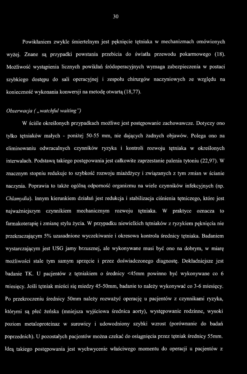 Podstawą takiego postępowania jest całkowite zaprzestanie palenia tytoniu (22,97). W znacznym stopniu redukuje to szybkość rozwoju miażdżycy i związanych z tym zmian w ścianie naczynia.