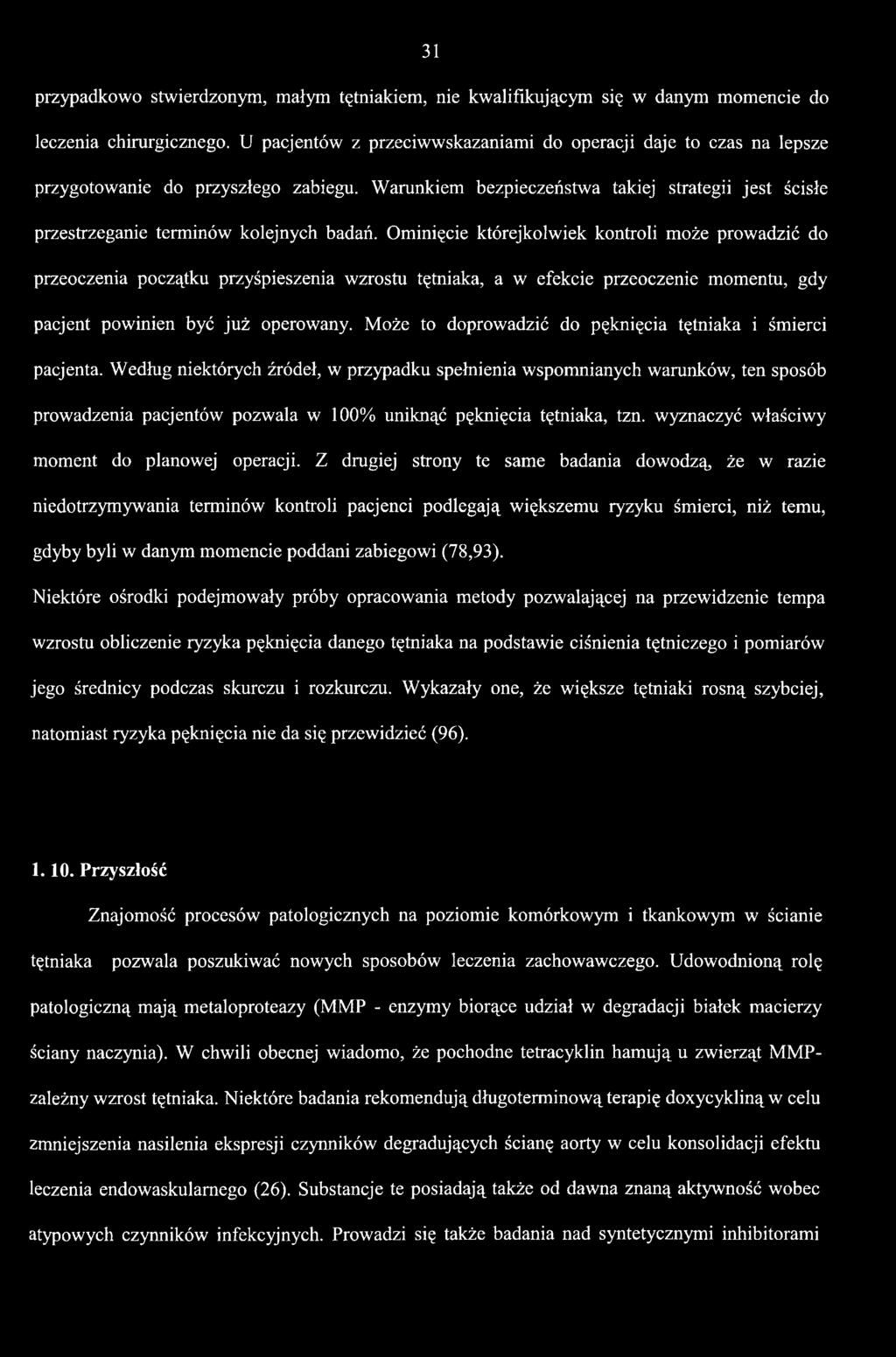 Ominięcie którejkolwiek kontroli może prowadzić do przeoczenia początku przyśpieszenia wzrostu tętniaka, a w efekcie przeoczenie momentu, gdy pacjent powinien być już operowany.