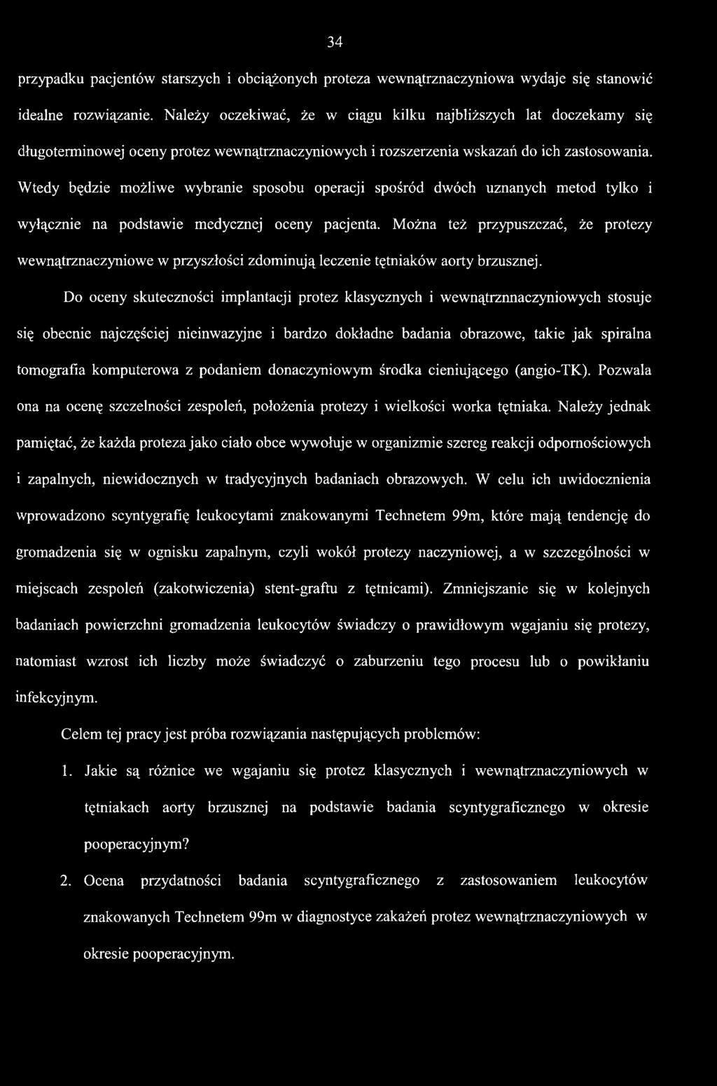 Do oceny skuteczności implantacji protez klasycznych i wewnątrznnaczyniowych stosuje się obecnie najezęściej nieinwazyjne i bardzo dokładne badania obrazowe, takie jak spiralna tomografia komputerowa