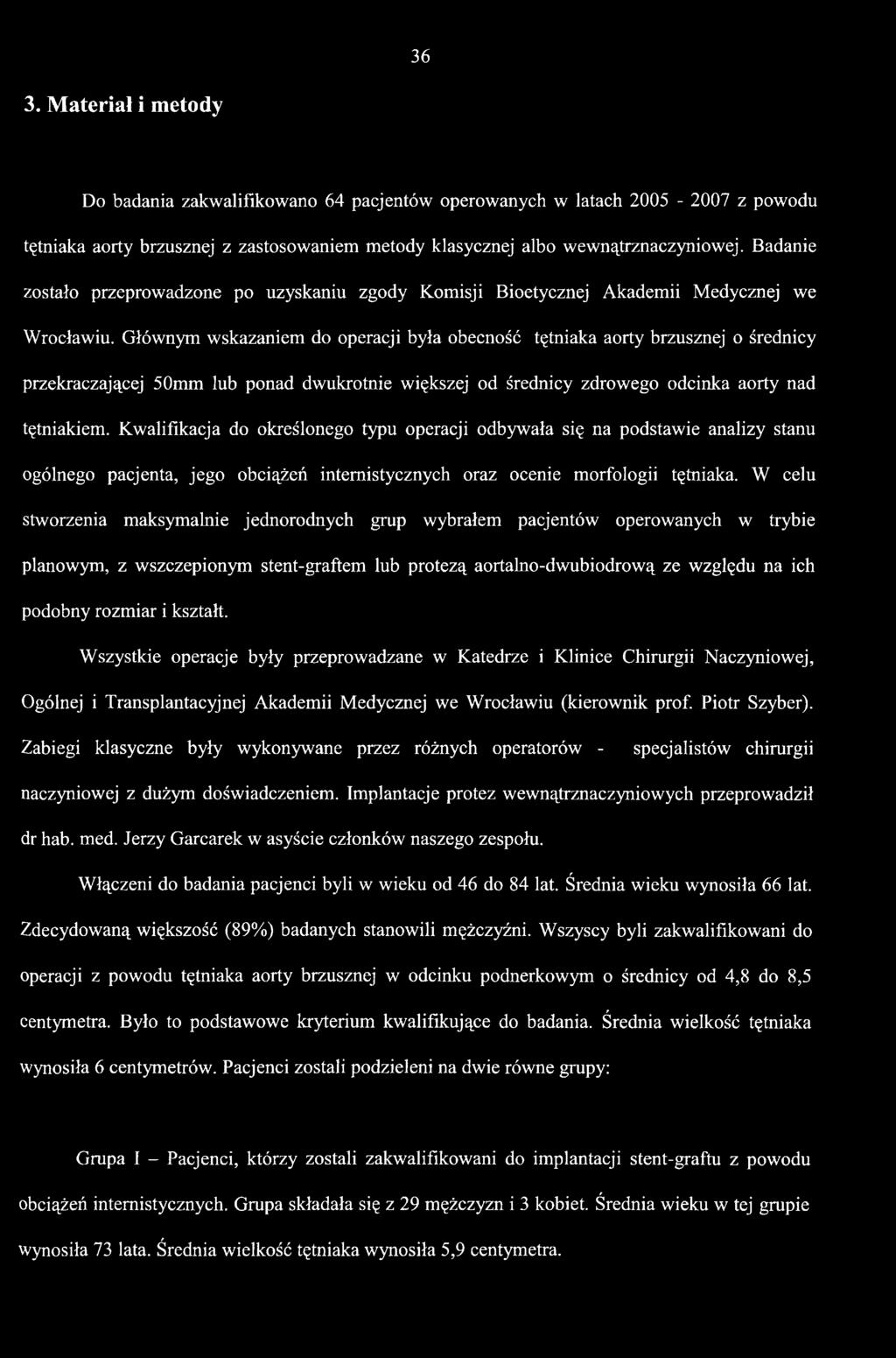 W celu stworzenia maksymalnie jednorodnych grup wybrałem pacjentów operowanych w trybie planowym, z wszczepionym stent-graftem lub protezą aortalno-dwubiodrową ze względu na ich podobny rozmiar i
