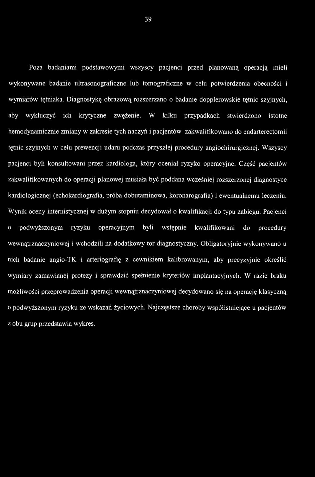 Część pacjentów zakwalifikowanych do operacji planowej musiała być poddana weześniej rozszerzonej diagnostyce kardiologieznej (echokardiografia, próba dobutaminowa, koronarografla) i ewentualnemu