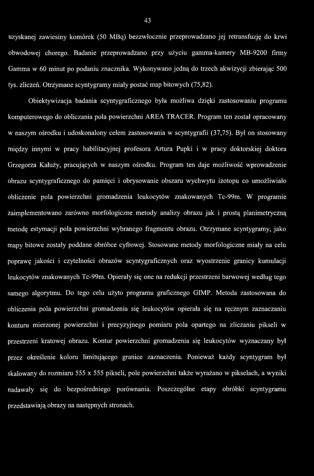 Był on stosowany między innymi w pracy habilitacyjnej profesora Artura Pupki i w pracy doktorskiej doktora Grzegorza Kałuży, pracujących w naszym ośrodku.
