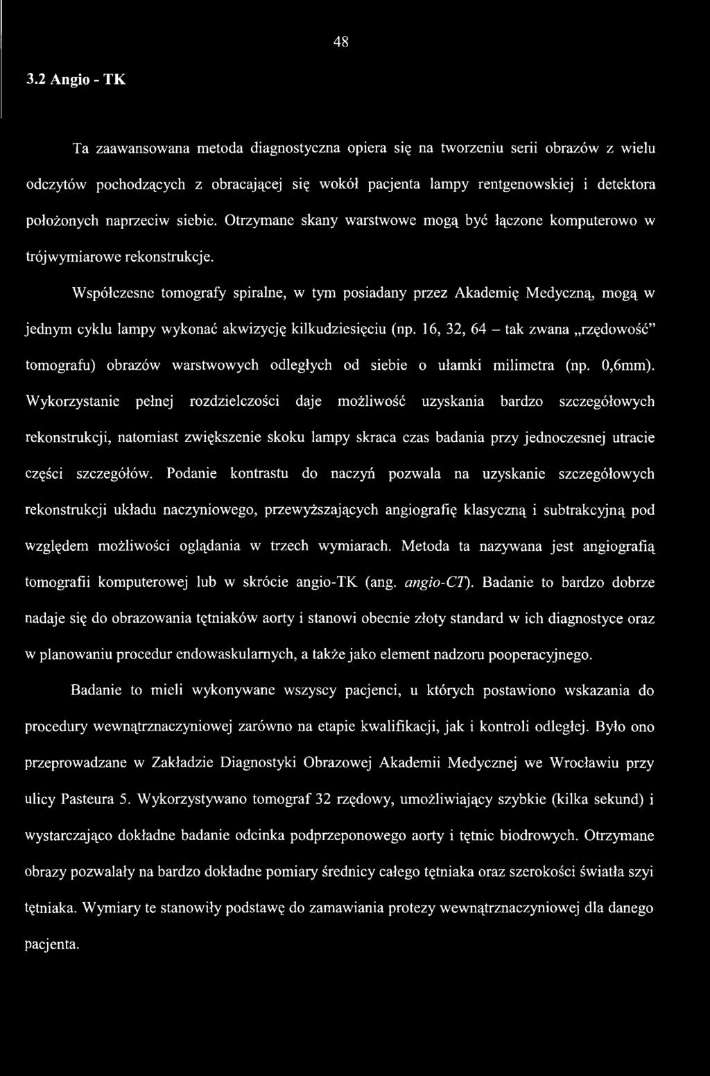 Wykorzystanie pełnej rozdzielczości daje możliwość uzyskania bardzo szczegółowych rekonstrukcji, natomiast zwiększenie skoku lampy skraca czas badania przy jednoczesnej utracie części szczegółów.