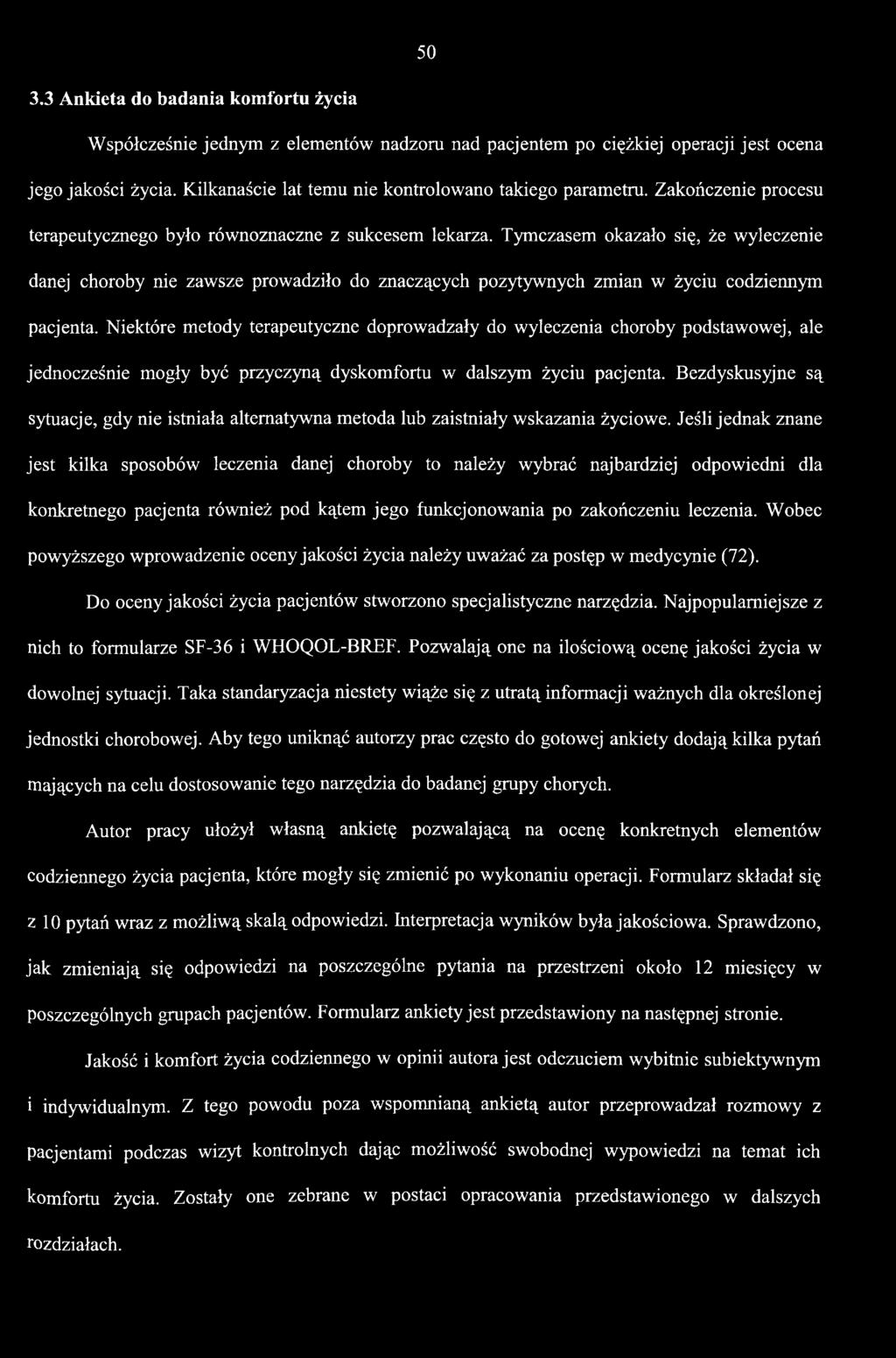 Bezdyskusyjne są sytuacje, gdy nie istniała alternatywna metoda lub zaistniały wskazania życiowe.