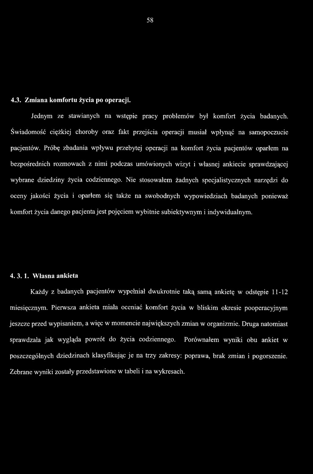 Nie stosowałem żadnych specjalistycznych narzędzi do oceny jakości życia i oparłem się także na swobodnych wypowiedziach badanych ponieważ komfort życia danego pacjenta jest pojęciem wybitnie