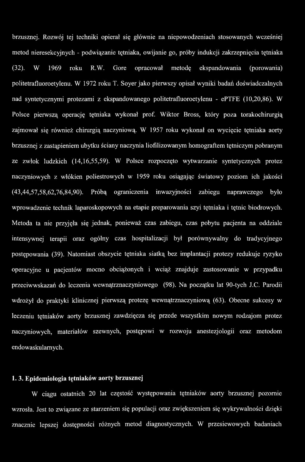 Soyer jako pierwszy opisał wyniki badań doświadczalnych nad syntetycznymi protezami z ekspandowanego politetrafluoroetylenu - eptfe (10,20,86). W Polsce pierwszą operację tętniaka wykonał prof.