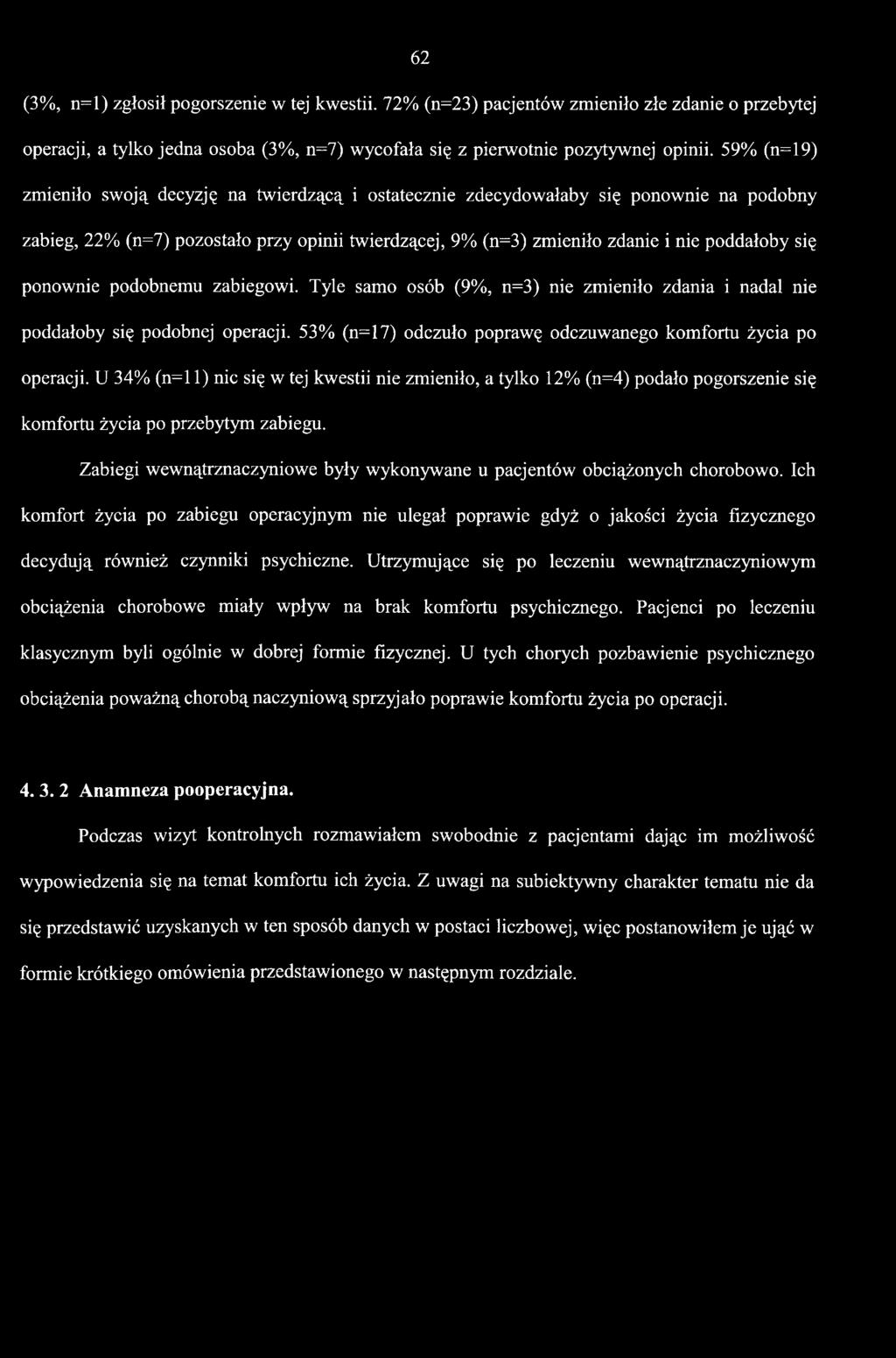 ponownie podobnemu zabiegowi. Tyle samo osób (9%, n=3) nie zmieniło zdania i nadal nie poddałoby się podobnej operacji. 53% (n=17) odczuło poprawę odczuwanego komfortu życia po operacji.