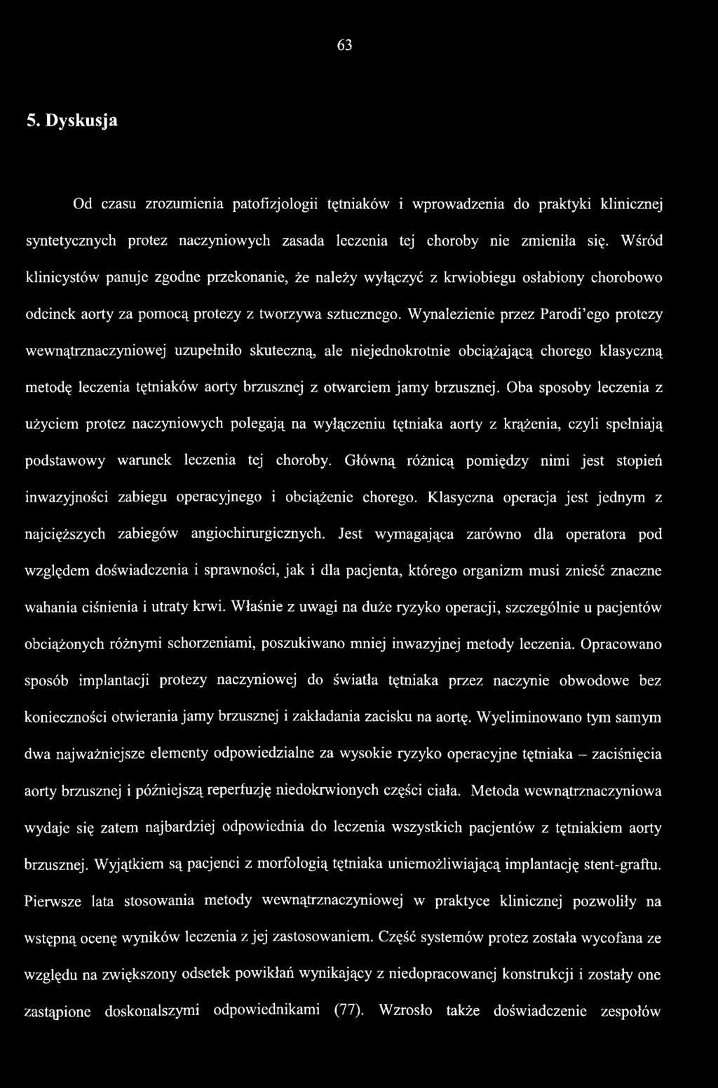 Główną różnicą pomiędzy nimi jest stopień inwazyjności zabiegu operacyjnego i obciążenie chorego. Klasyczna operacja jest jednym z najcięższych zabiegów angiochirurgicznych.
