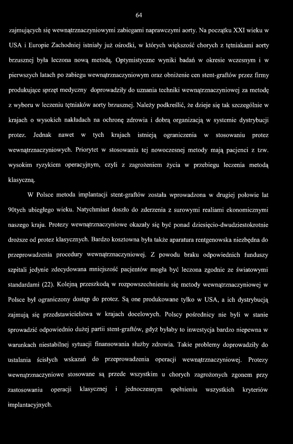 Należy podkreślić, że dzieje się tak szczególnie w krajach o wysokich nakładach na ochronę zdrowia i dobrą organizacją w systemie dystrybucji protez.