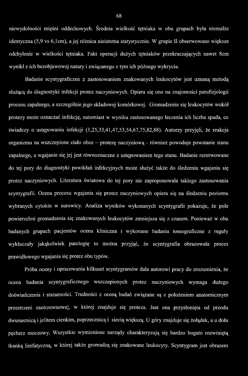 Badanie scyntygraficzne z zastosowaniem znakowanych łeukocytów jest uznaną metodą służącą do diagnostyki infekcji protez naczyniowych.