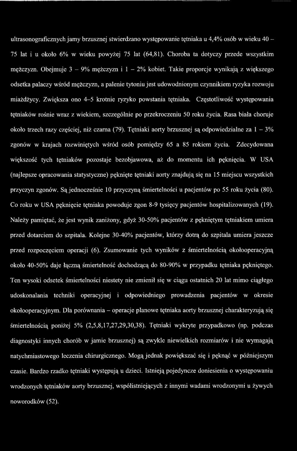 Zdecydowana większość tych tętniaków pozostaje bezobjawowa, aż do momentu ich pęknięcia.
