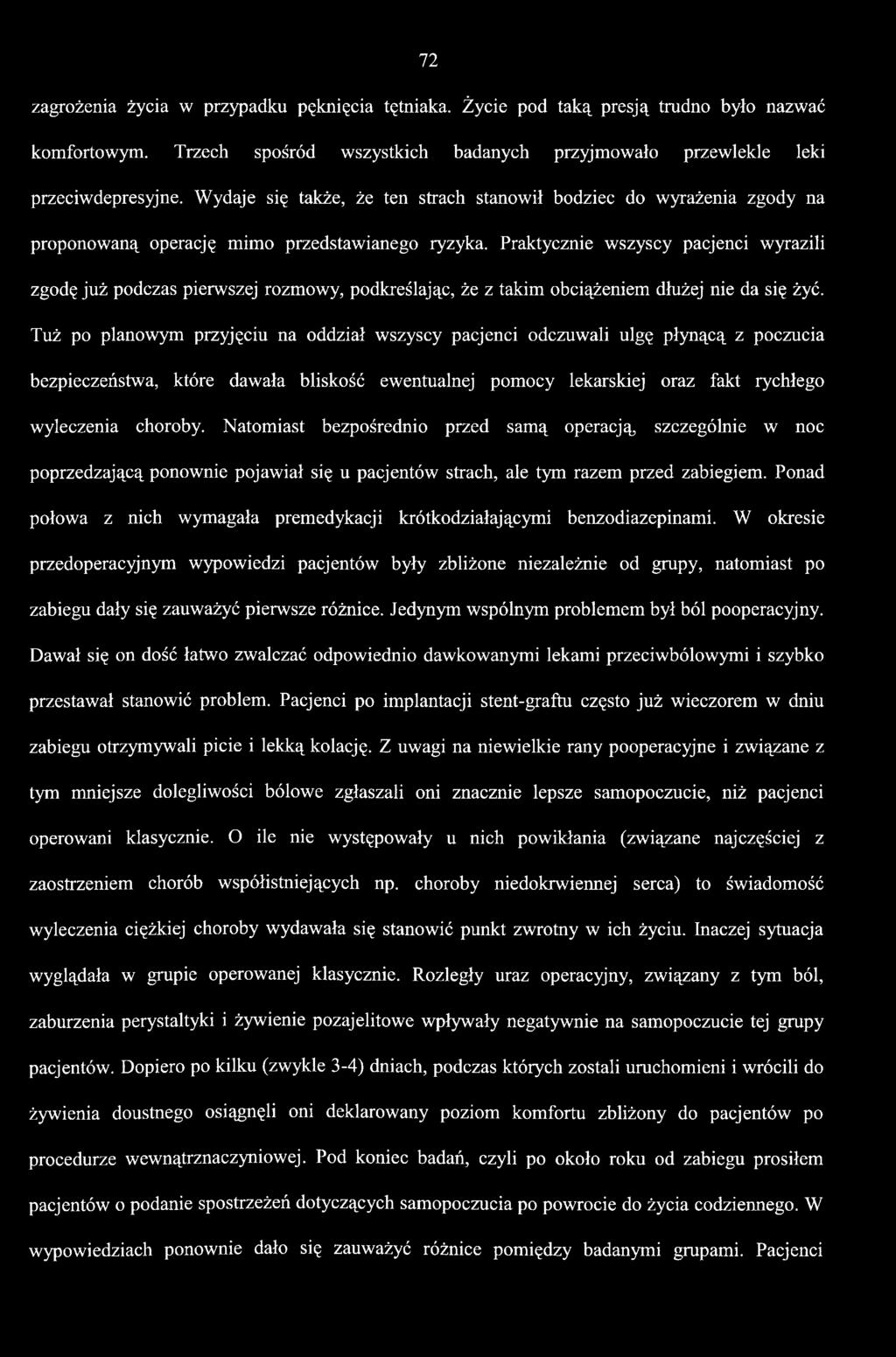 Natomiast bezpośrednio przed samą operacją, szczególnie w noc poprzedzającą ponownie pojawiał się u pacjentów strach, ale tym razem przed zabiegiem.