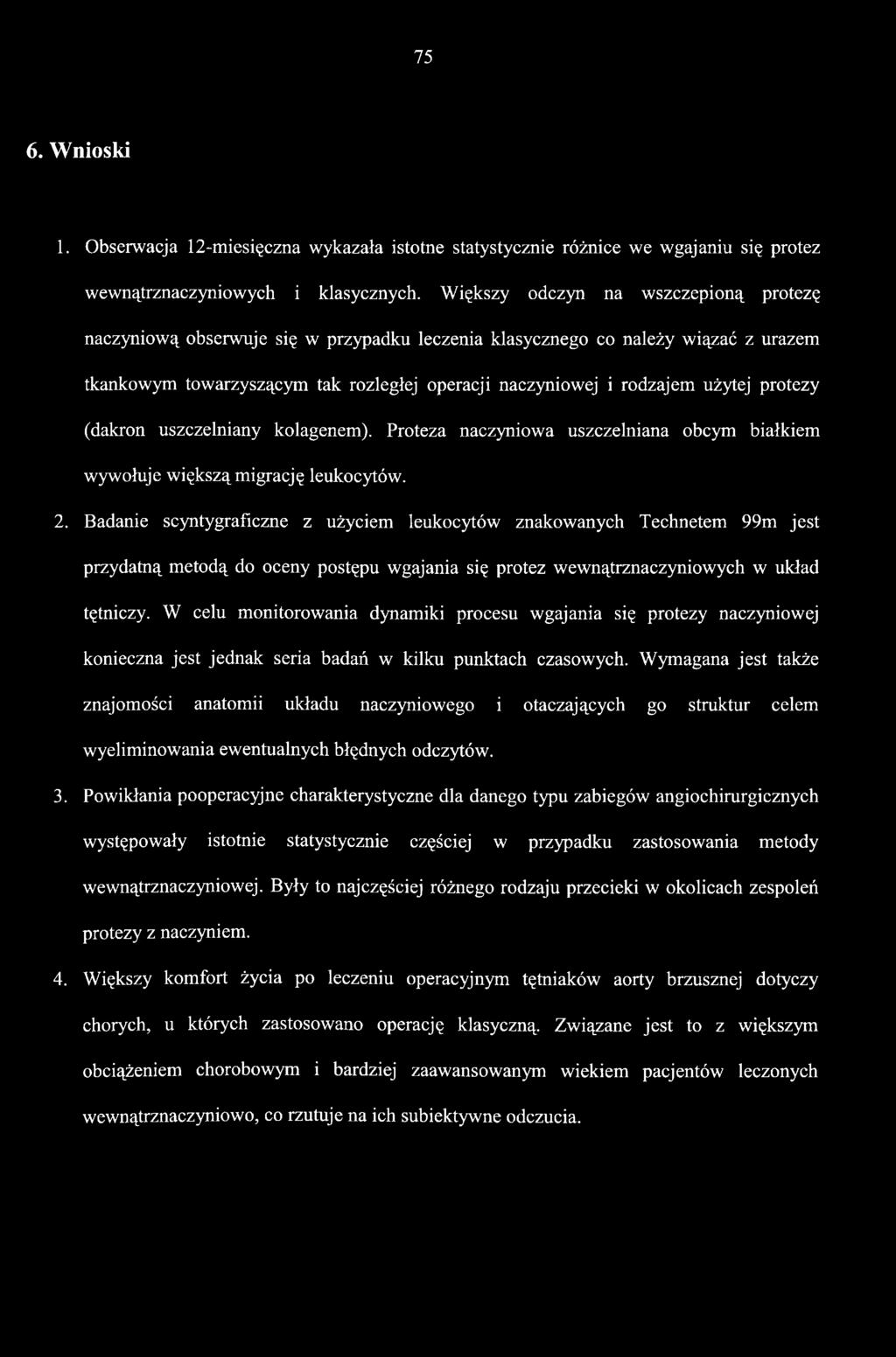 protezy (dakron uszczelniany kolagenem). Proteza naczyniowa uszczelniana obcym białkiem wywołuje większą migrację leukocytów. 2.