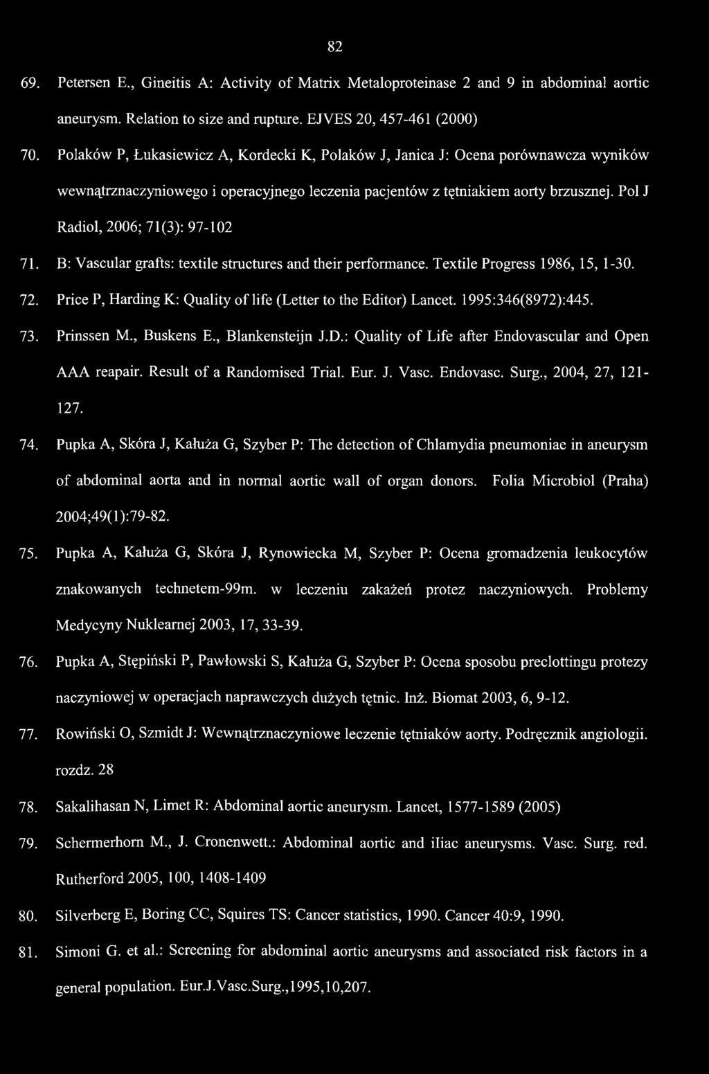 Pol J Radiol, 2006; 71(3): 97-102 71. B: Yascular grafts: textile structures and their performance. Textile Progress 1986, 15, 1-30. 72.